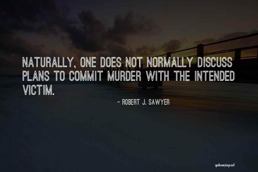 Robert Sawyer Quotes By Robert J. Sawyer Robert Sawyer Quotes By Robert J. Sawyer