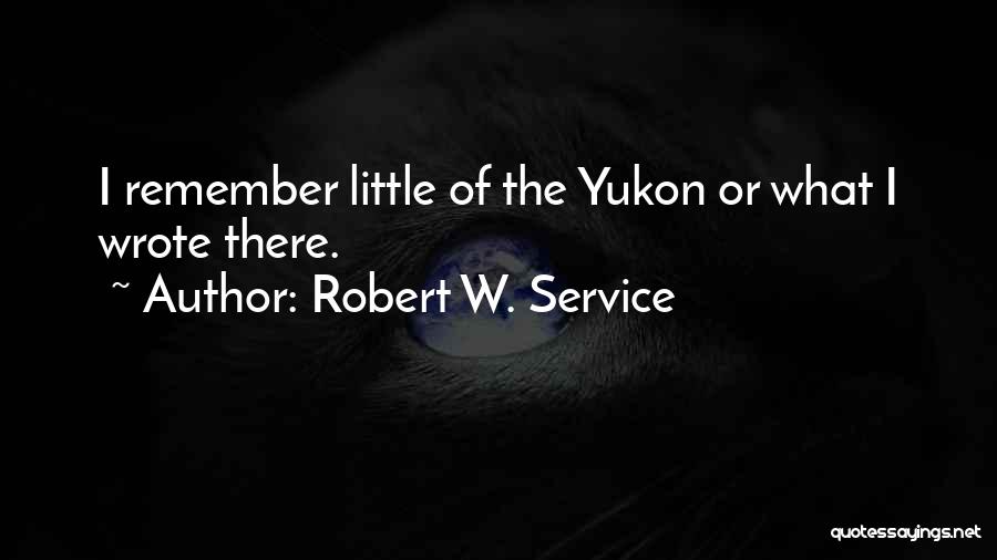 Robert Service Yukon Quotes By Robert W. Service