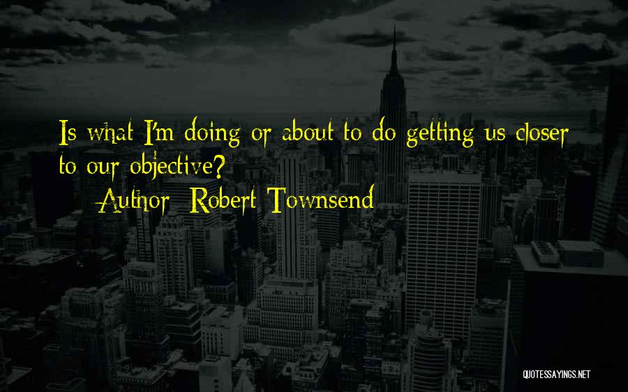 Robert Townsend Quotes 1353241