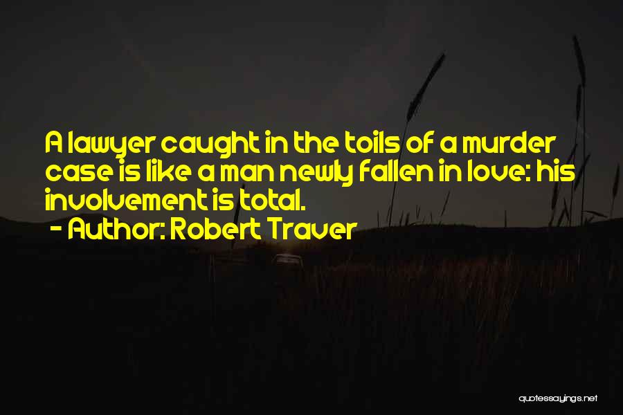Robert Traver Quotes 1466955