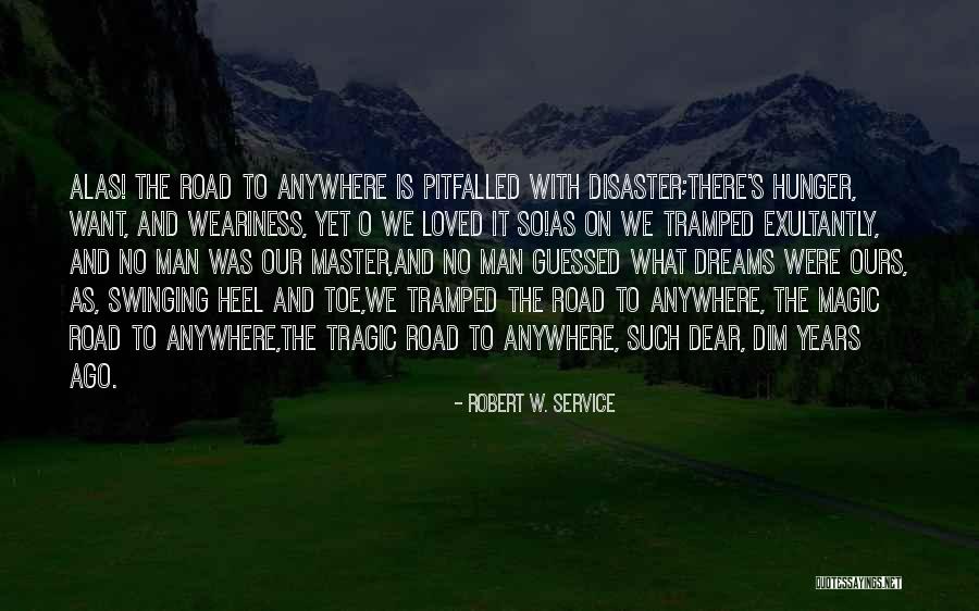 Robert W. Service Quotes 1257393 Robert W. Service Quotes 1257393