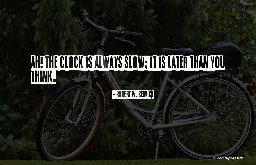 Robert W. Service Quotes 849785 Robert W. Service Quotes 849785
