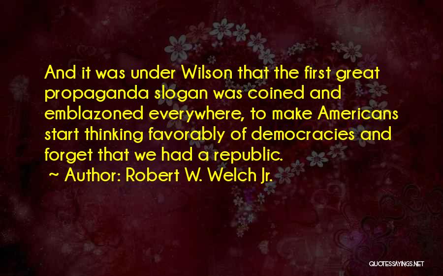 Robert W. Welch Jr. Quotes 149210