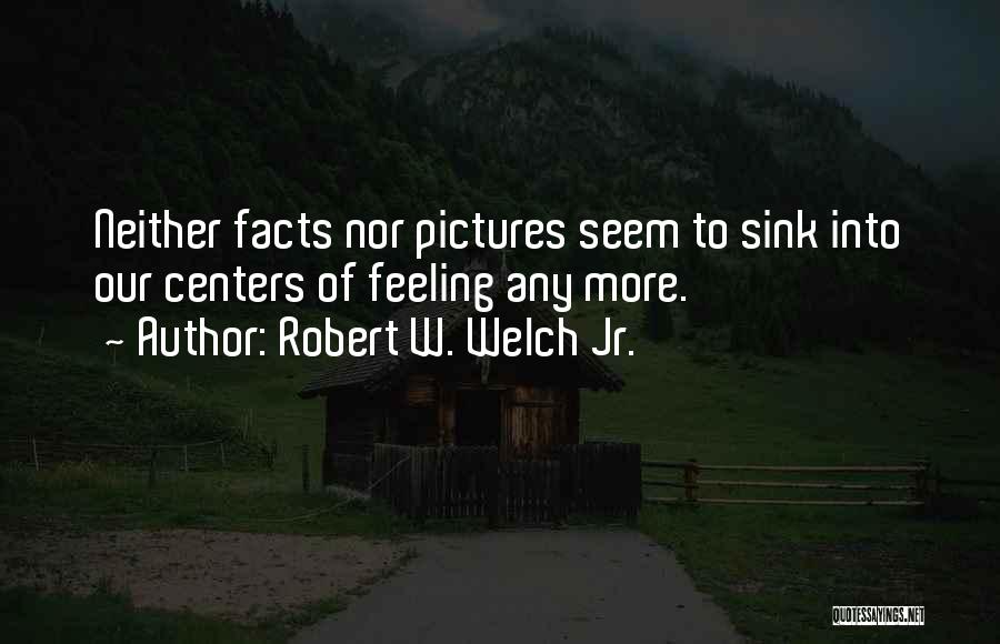 Robert W. Welch Jr. Quotes 166391