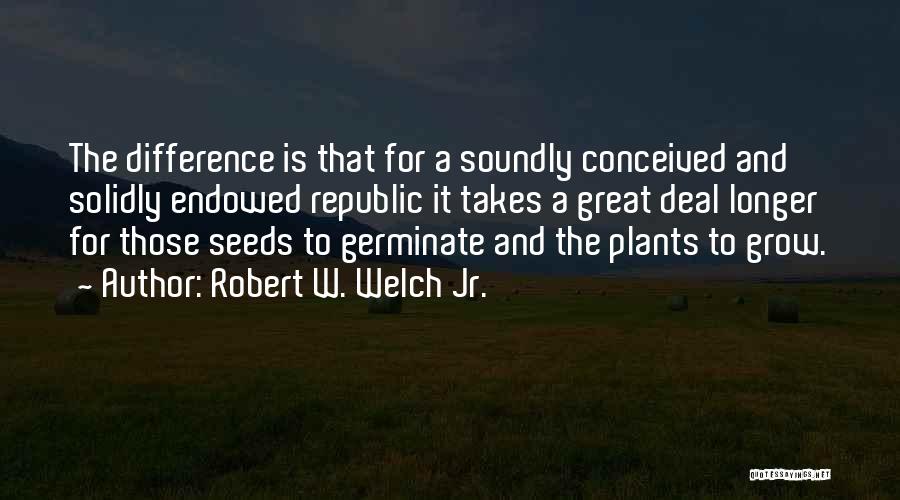 Robert W. Welch Jr. Quotes 387995