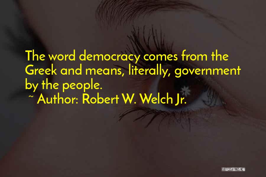 Robert W. Welch Jr. Quotes 795918