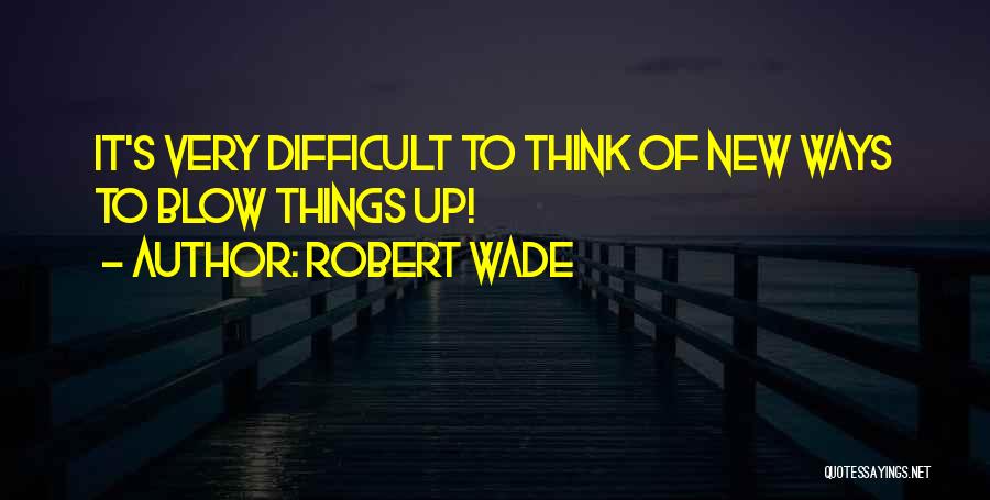 Robert Wade Quotes 1155684