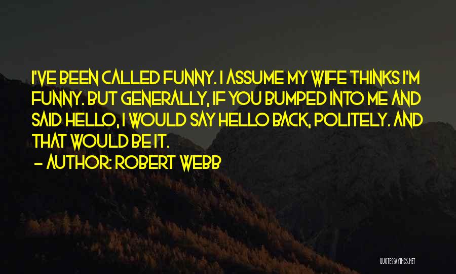 Robert Webb Quotes 1366469