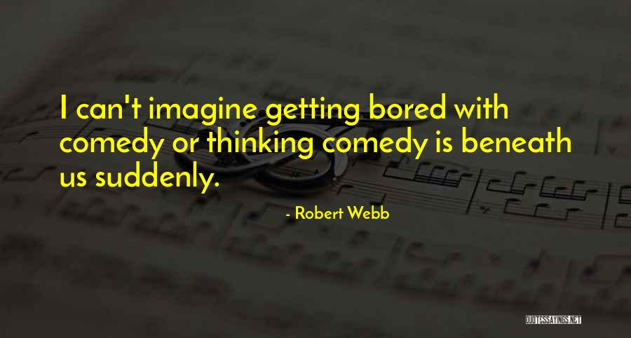 Robert Webb Quotes 1796627