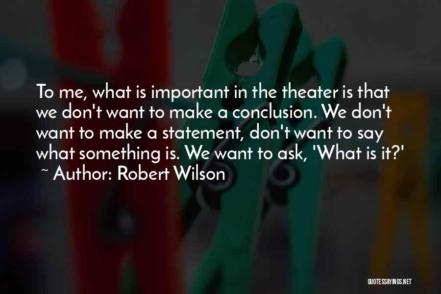 Robert Wilson Quotes 1011467