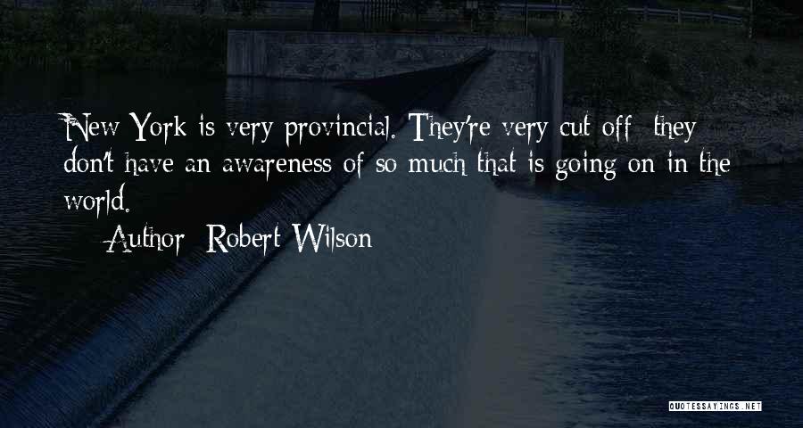 Robert Wilson Quotes 299101