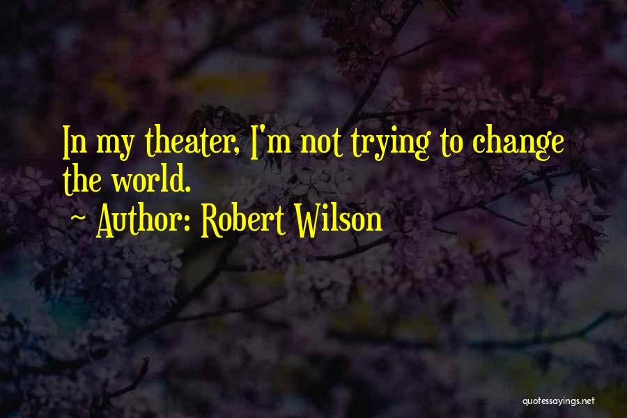 Robert Wilson Quotes 688598