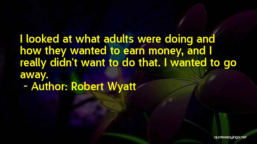 Robert Wyatt Quotes 448794