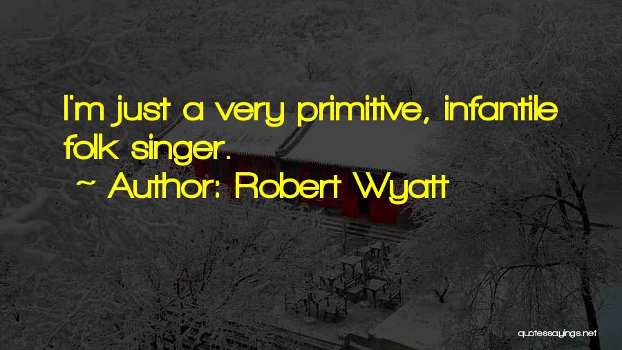 Robert Wyatt Quotes 548484