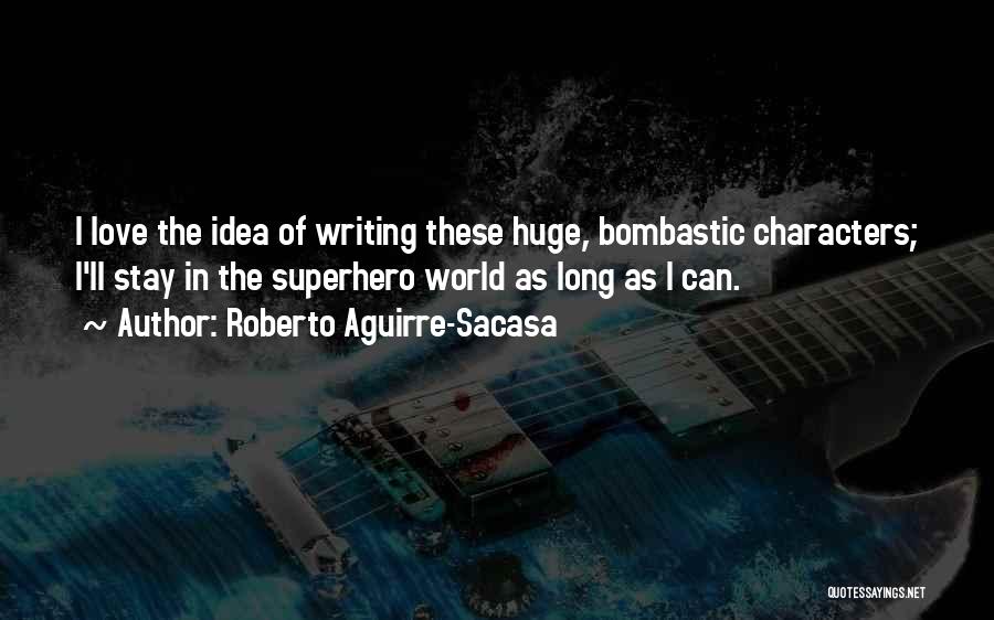 Roberto Aguirre-Sacasa Quotes 1588661