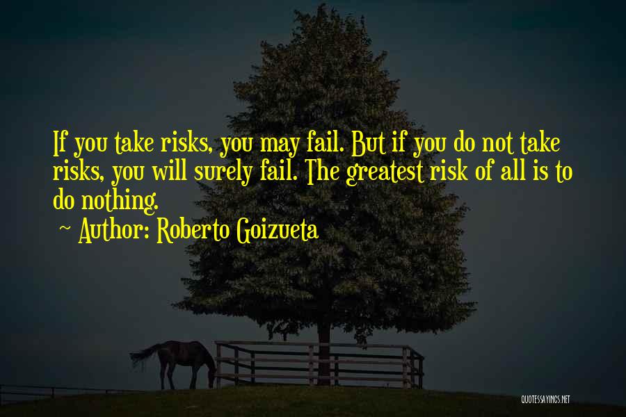 Roberto C. Goizueta Quotes By Roberto Goizueta