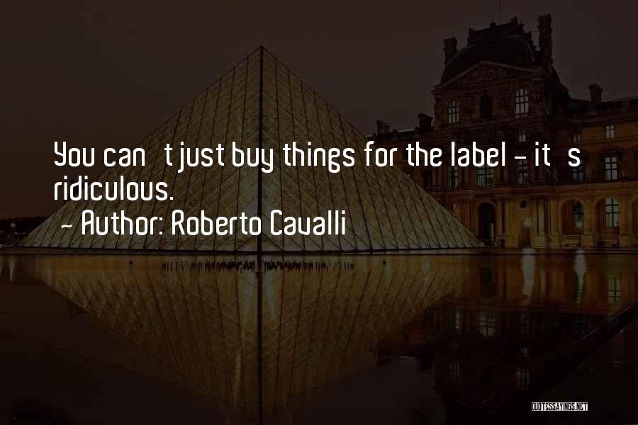 Roberto Cavalli Quotes 1889267