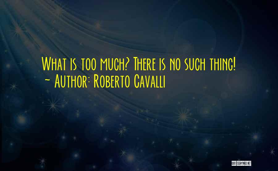 Roberto Cavalli Quotes 2210852