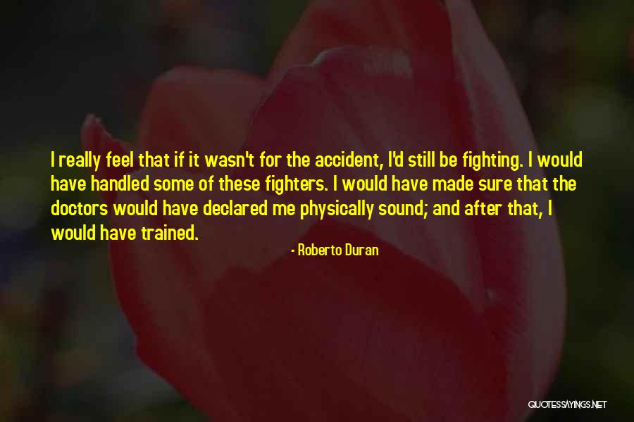 Roberto D'aubuisson Quotes By Roberto Duran Roberto D'aubuisson Quotes By Roberto Duran