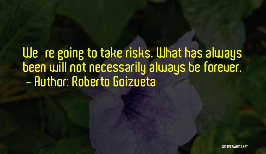 Roberto Goizueta Quotes 605325