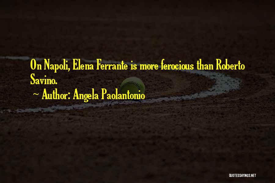 Roberto Saviano Quotes By Angela Paolantonio