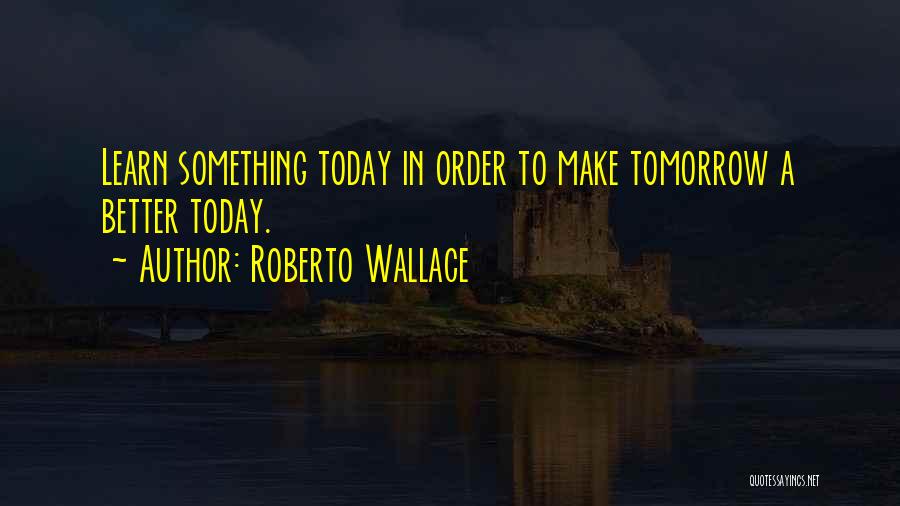Roberto Wallace Quotes 1673903 Roberto Wallace Quotes 1673903