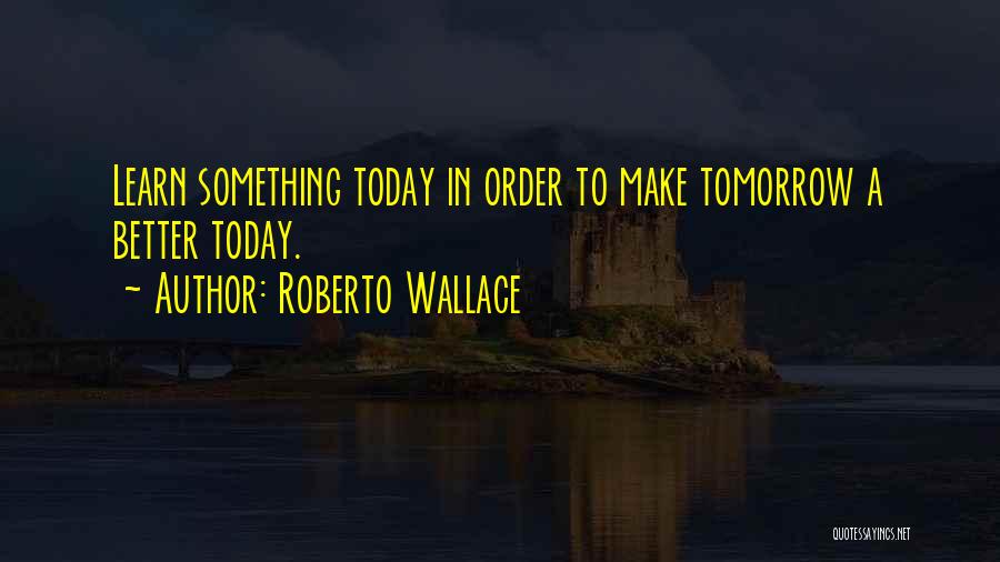 Roberto Wallace Quotes 1673903