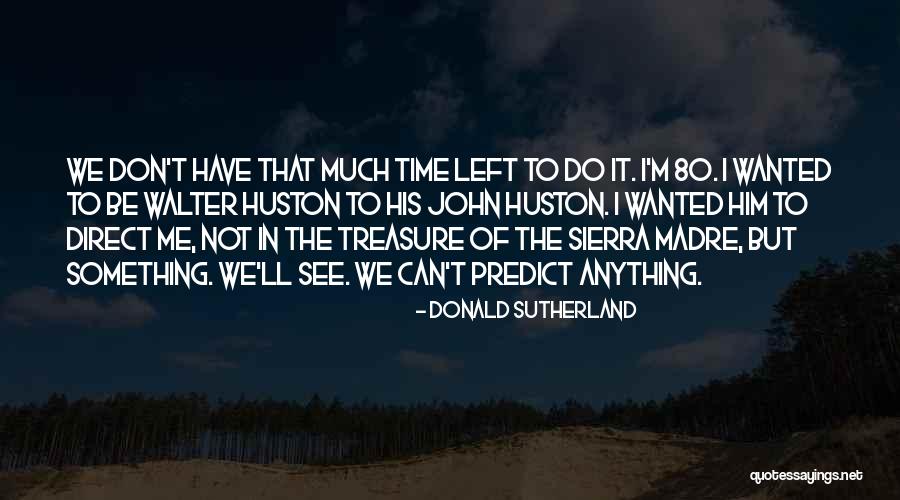 Roberval Quebec Quotes By Donald Sutherland Roberval Quebec Quotes By Donald Sutherland