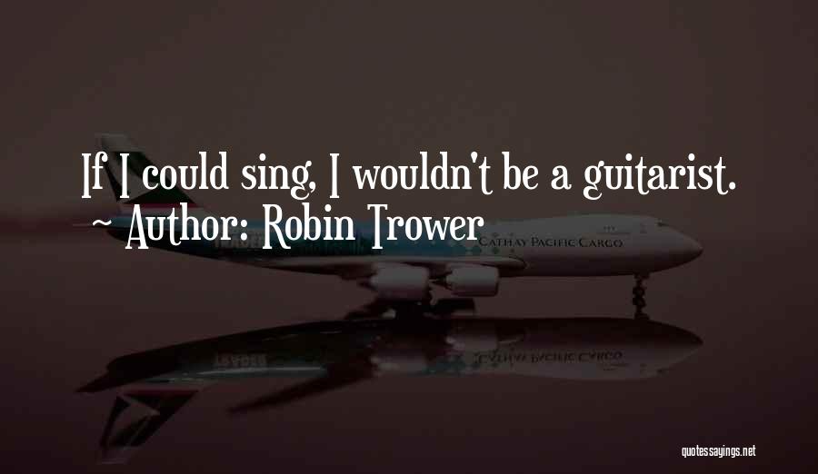 Robin Trower Quotes 1939990