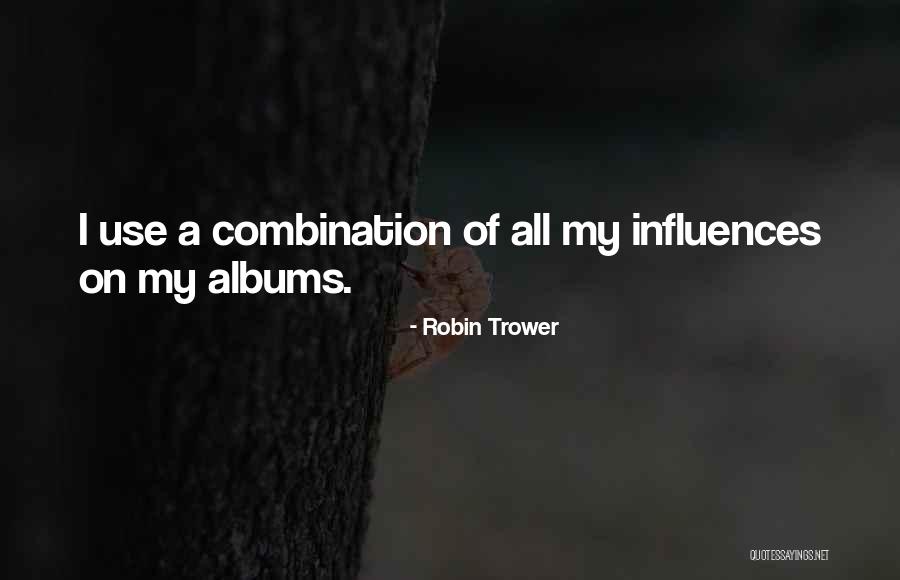 Robin Trower Quotes 958924 Robin Trower Quotes 958924
