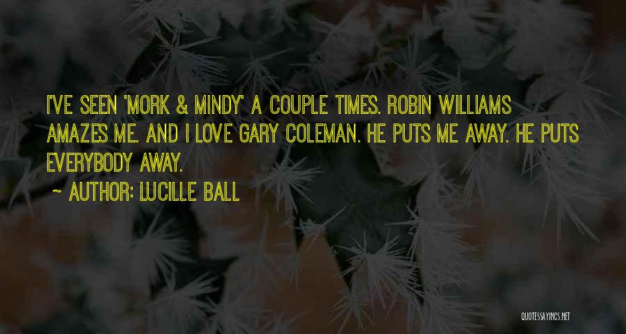 Robin Williams Mork Quotes By Lucille Ball