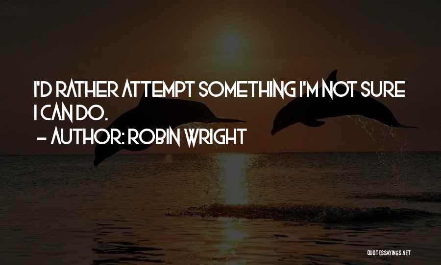 Robin Wright Quotes 599395