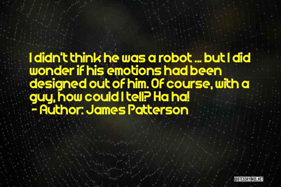 Robot Quotes By James Patterson