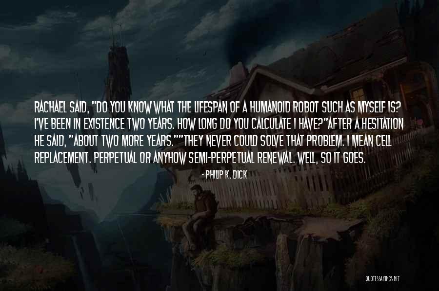 Robot Quotes By Philip K. Dick Robot Quotes By Philip K. Dick
