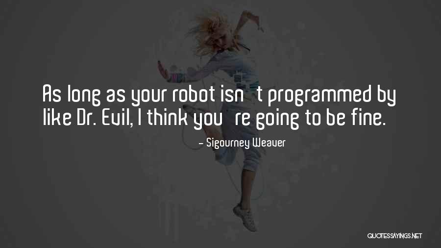 Robot Quotes By Sigourney Weaver