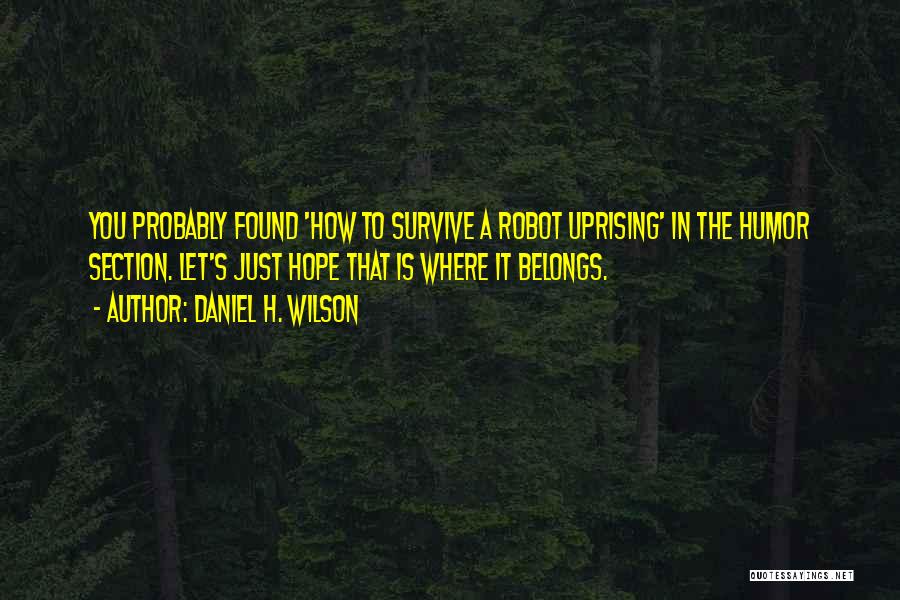 Robot Uprising Quotes By Daniel H. Wilson