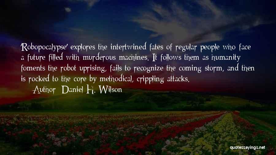 Robot Uprising Quotes By Daniel H. Wilson