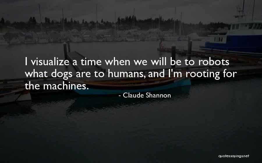 Robots And Humans Quotes By Claude Shannon Robots And Humans Quotes By Claude Shannon