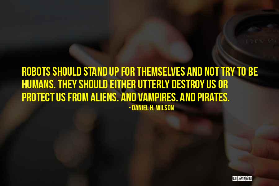 Robots And Humans Quotes By Daniel H. Wilson Robots And Humans Quotes By Daniel H. Wilson