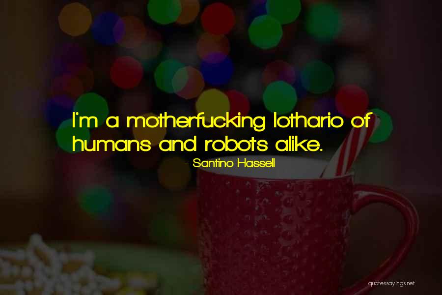 Robots And Humans Quotes By Santino Hassell Robots And Humans Quotes By Santino Hassell