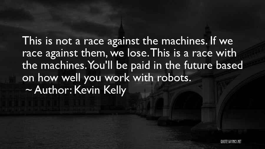 Robots And The Future Quotes By Kevin Kelly