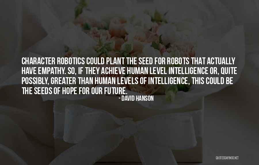 Robots In The Future Quotes By David Hanson Robots In The Future Quotes By David Hanson