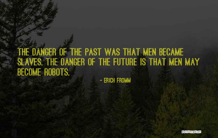 Robots In The Future Quotes By Erich Fromm Robots In The Future Quotes By Erich Fromm