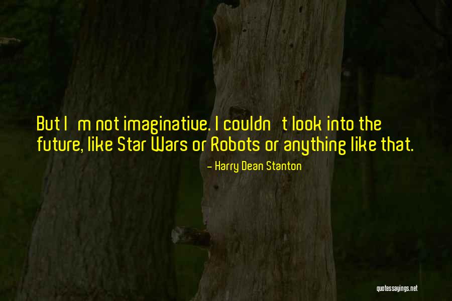 Robots In The Future Quotes By Harry Dean Stanton Robots In The Future Quotes By Harry Dean Stanton
