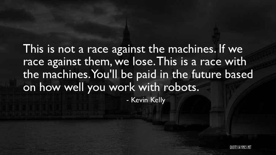Robots In The Future Quotes By Kevin Kelly Robots In The Future Quotes By Kevin Kelly
