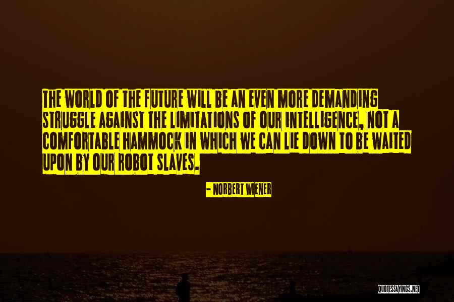 Robots In The Future Quotes By Norbert Wiener Robots In The Future Quotes By Norbert Wiener