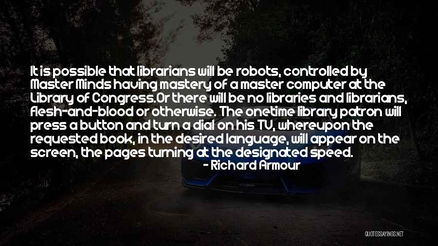 Robots In The Future Quotes By Richard Armour Robots In The Future Quotes By Richard Armour