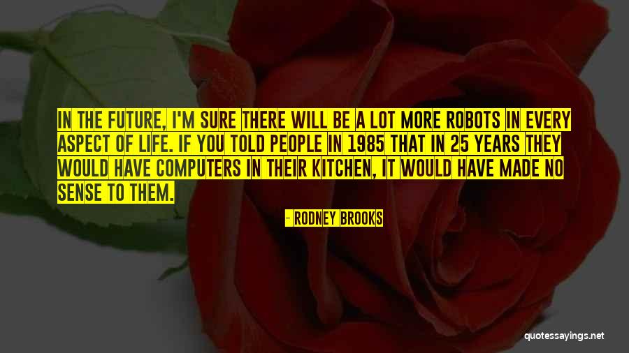 Robots In The Future Quotes By Rodney Brooks Robots In The Future Quotes By Rodney Brooks