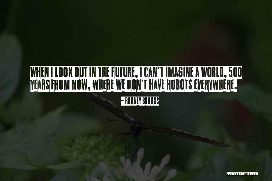 Robots In The Future Quotes By Rodney Brooks Robots In The Future Quotes By Rodney Brooks