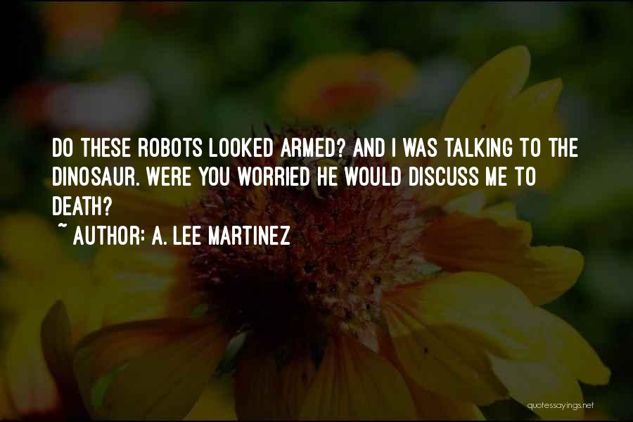 Robots Of Death Quotes By A. Lee Martinez